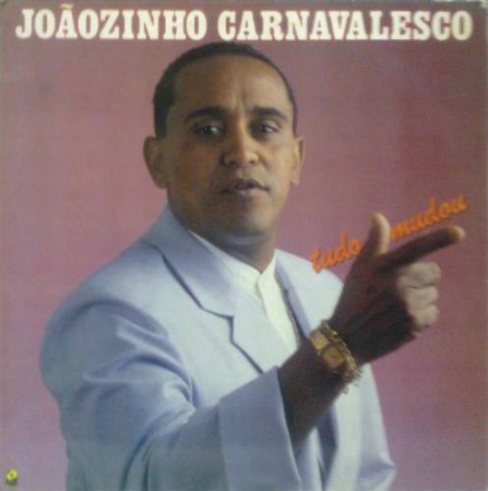 Joãozinho Carnavalesco - Tudo Mudou