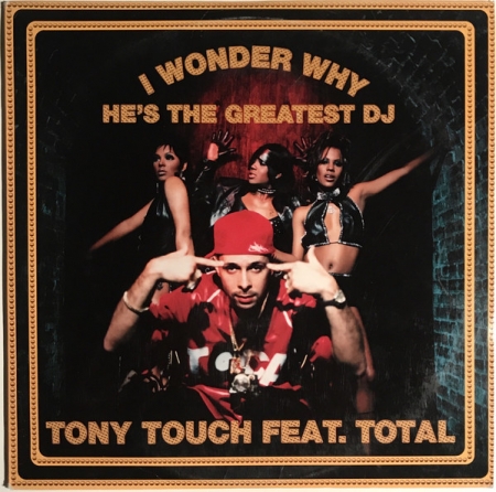 Tony Touch Feat. Total – I Wonder Why? (He's The Greatest DJ) (Single)