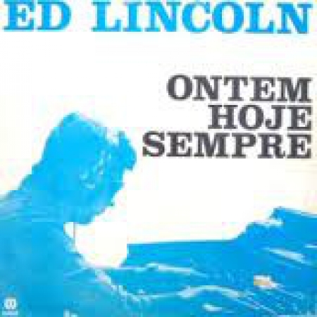 Ed Lincoln – Ontem Hoje Sempre (Álbum)