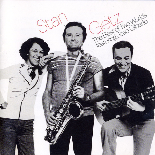 Stan Getz Featuring João Gilberto - The Best of Two Worlds (Álbum)
