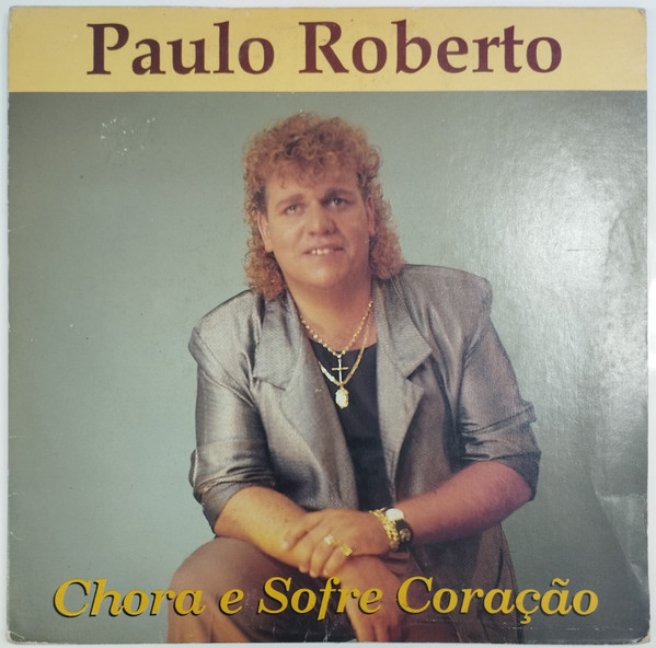 Paulo Roberto - Chora e Sofre Coração (Compacto)