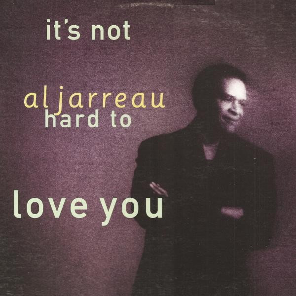 Al Jarreau ‎– It's Not Hard To Love You (Single)